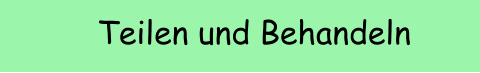 Teilen und Behandeln