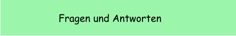 Fragen und Antworten