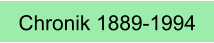 Chronik 1889-1994