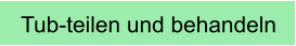 Tub-teilen und behandeln