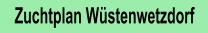 Zuchtplan Wüstenwetzdorf