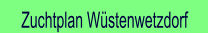 Zuchtplan Wüstenwetzdorf